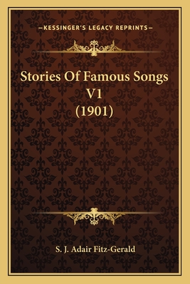 Stories Of Famous Songs V1 (1901) - Fitz-Gerald, S J Adair