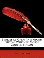 ...Stories of Great Inventors: Fulton, Whitney, Morse, Cooper, Edison