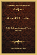 Stories of Invention: Told by Inventors and Their Friends