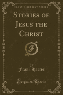 Stories of Jesus the Christ (Classic Reprint)