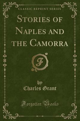 Stories of Naples and the Camorra (Classic Reprint) - Grant, Charles
