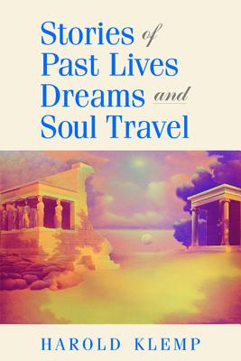 Stories of Past Lives, Dreams, and Soul Travel - Klemp, Harold