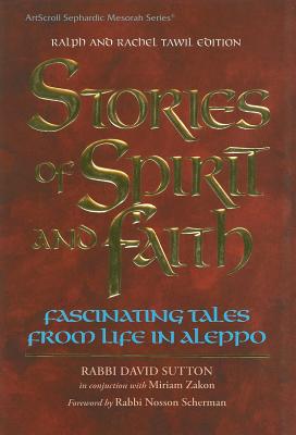 Stories of Spirit and Faith: Fascinating Tales from Life in Aleppo - Sutton, David, Dr., and Zakon, Miriam, and Scherman, Nosson, Rabbi (Foreword by)