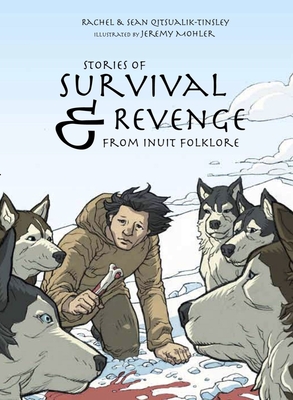 Stories of Survival and Revenge: From Inuit Folklore - Qitsualik-Tinsley, Rachel, and Qitsualik-Tinsley, Sean