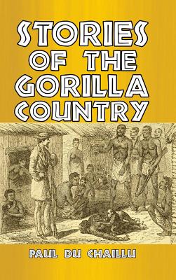 Stories of the Gorilla Country - Chaillu, Paul Du