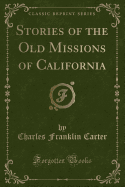 Stories of the Old Missions of California (Classic Reprint)