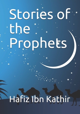 Stories of the Prophets: Un-Abridged, Longer Version - Ibn Kathir, Hafiz