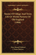 Stories of Village and Town Life or World-Pictures of Old England (1908)