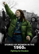 Stories of Women in the 1960s: Fighting for Freedom