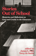 Stories Out of School: Memories and Reflections on Care and Cruelty in the Classroom