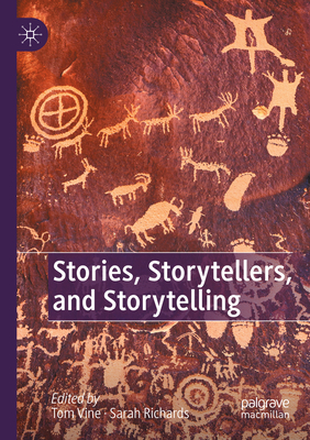 Stories, Storytellers, and Storytelling - Vine, Tom (Editor), and Richards, Sarah (Editor)