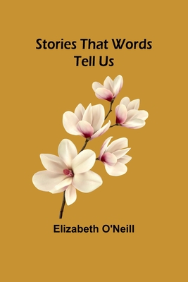 Stories That Words Tell Us - O'Neill, Elizabeth