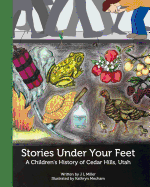 Stories Under Your Feet: A Children's History of Cedar Hills, Utah