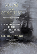 Storm and Conquest: The Clash of Empires in the Eastern Seas, 1809 - Taylor, Stephen, and Adams, James (Read by)