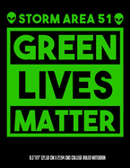 Storm Area 51 Green Lives Matter 8.5"x11" (21.59 cm x 27.94 cm) College Ruled Notebook: Awesome Composition Notebook Teachers Students Kids and Teens Who Love Aliens UFOs And Government Conspiracies