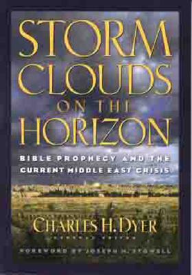 Storm Clouds on the Horizon: Bible Prophesy and the Current Middle East Crisis - Dyer, Charles H (Editor), and Stowell III, Joseph (Foreword by), and Rydelnik, Michael (Contributions by)