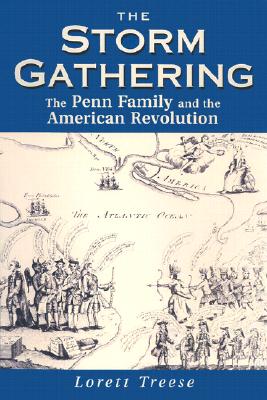 Storm Gathering: The Penn Family and the American Revolution - Treese, Lorett
