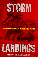 Storm Landings: Epic Amphibious Battles in the Central Pacific - Alexander, Joseph H, Colonel, and Mundy Jr, Carl E (Foreword by)