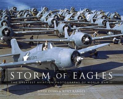 Storm of Eagles: The Greatest Aviation Photographs of World War II - Dibbs, John, and Ramsey, Kent, and Renner, Robert Cricket