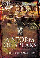 Storm of Spears: Understanding the Greek Hoplite in Action - Matthew, Christopher