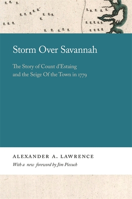 Storm Over Savannah: The Story of Count d'Estaing and the Siege of the Town in 1779 - Lawrence, Alexander, and Piecuch, Jim, Dr. (Foreword by)