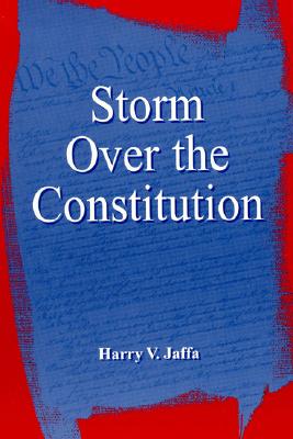 Storm Over the Constitution - Jaffa, Harry V, Professor