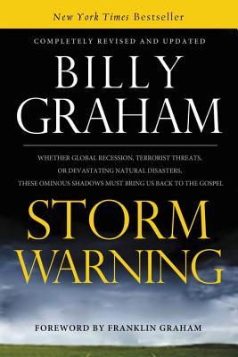Storm Warning: Whether Global Recession, Terrorist Threats, or Devastating Natural Disasters, These Ominous Shadows Must Bring Us Bac - Graham, Billy