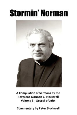 Stormin' Norman: Compilation of the Sermons of the Reverend Norman E. Stockwell - Stockwell, Peter, and Stockwell, Norman