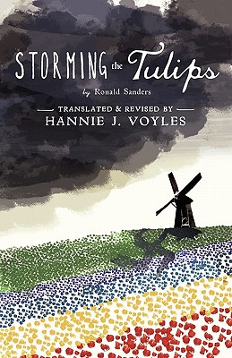 Storming the Tulips - Voyles, Hannie J, and Sanders, Ronald, Professor, and Baumann, Nancy L (Editor)