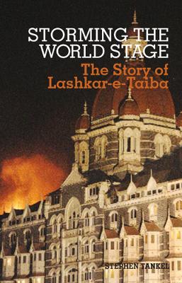 Storming the World Stage: The Story of Lashkar-e-Taiba - Tankel, Stephen