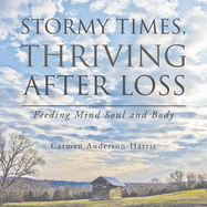 Stormy Times, Thriving After Loss: Feeding Mind Soul and Body