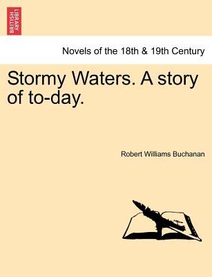 Stormy Waters. a Story of To-Day. - Buchanan, Robert Williams