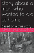 Story about a man who wanted to die at home: Based on a true story