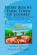 Story Box #1: Farm Town of Loosely: (Farm Animals Story for Children) - Shop, Worlds, and Stanley, Mariah