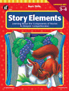 Story Elements, Grades 3 - 4: Learning about the Components of Stories to Deepen Comprehension