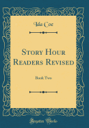 Story Hour Readers Revised: Book Two (Classic Reprint)