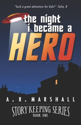 Story Keeping: The Night I Became a Hero: An early reader, chapter book adventure - Marshall, A R, PhD