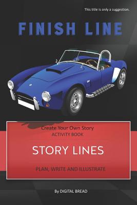 Story Lines - Finish Line - Create Your Own Story Activity Book: Plan, Write & Illustrate Your Own Story Ideas and Illustrate Them with 6 Story Boards, Scenes, Prop & Character Development - Bread, Digital