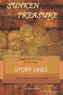 Story Lines - Sunken Treasures - Create Your Own Story Activity Book: Plan, Write & Illustrate Your Own Story Ideas and Illustrate Them with 6 Story Boards, Scenes, Prop & Character Development