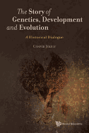 Story of Genetics, Development and Evolution, The: A Historical Dialogue