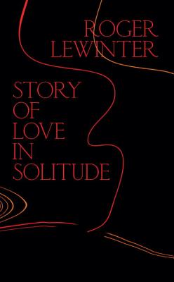 Story of Love in Solitude - Lewinter, Roger, and Careau, Rachel (Translated by)