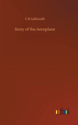 Story of the Aeroplane - Galbreath, C B