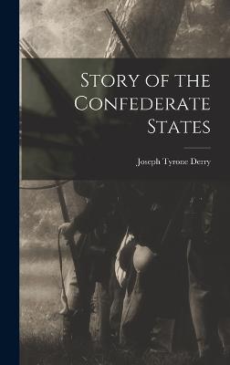 Story of the Confederate States - Derry, Joseph Tyrone