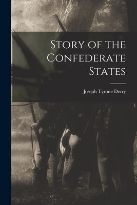 Story of the Confederate States - Derry, Joseph Tyrone