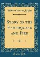 Story of the Earthquake and Fire (Classic Reprint)