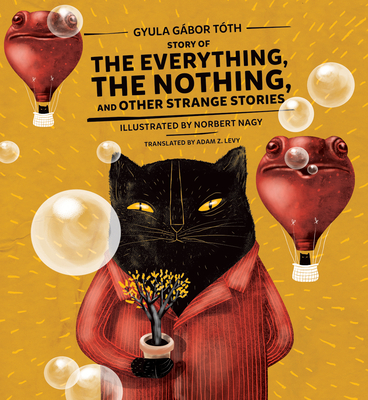 Story of the Everything, the Nothing, and Other Strange Stories - Tth, Gyula Gbor, and Levy, Adam Z (Translated by)