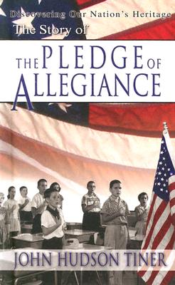 Story of the Pledge of Allegiance - Tiner, John Hudson, and John, Tiner