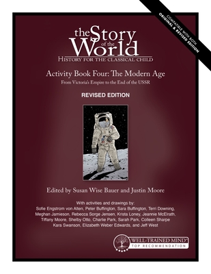 Story of the World, Vol. 4 Activity Book, Revised Edition: The Modern Age: From Victoria's Empire to the End of the USSR - Bauer, Susan Wise, and Moore, Justin (Editor), and Fretto, Mike (Cover design by)