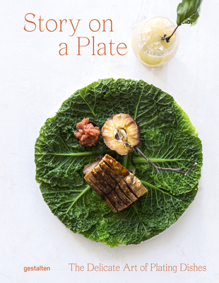 Story on a Plate: The Delicate Art of Plating Dishes - gestalten (Editor)