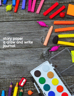 Story Paper A Draw and Write Journal: 150 pages 8.5 x 11 Elementary Notebook with Picture Space and Primary Writing lines for Children in kindergarten through Third Grade